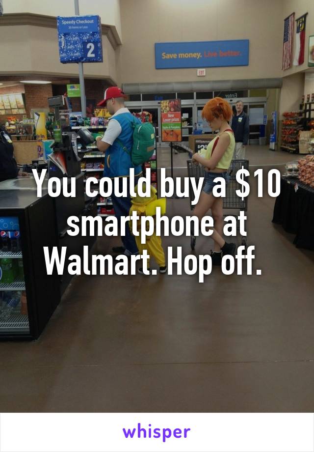 You could buy a $10 smartphone at Walmart. Hop off. 