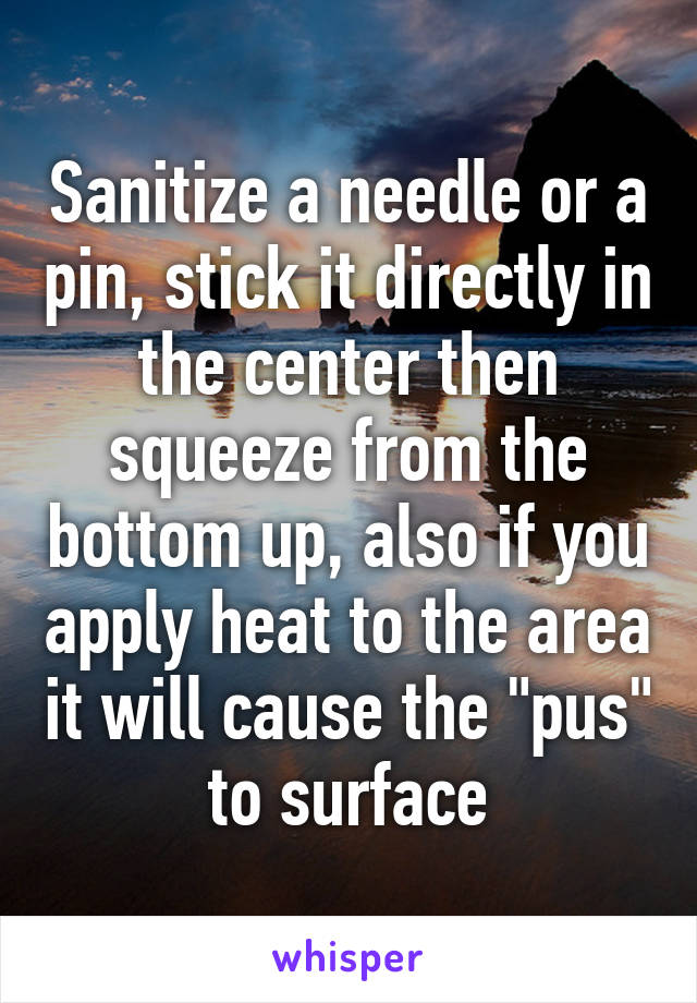 Sanitize a needle or a pin, stick it directly in the center then squeeze from the bottom up, also if you apply heat to the area it will cause the "pus" to surface