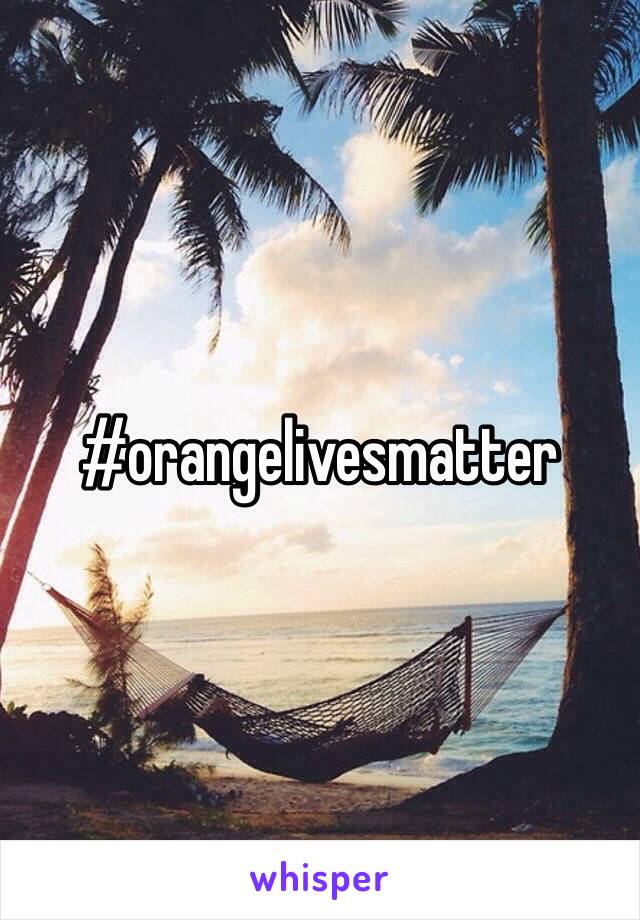 #orangelivesmatter