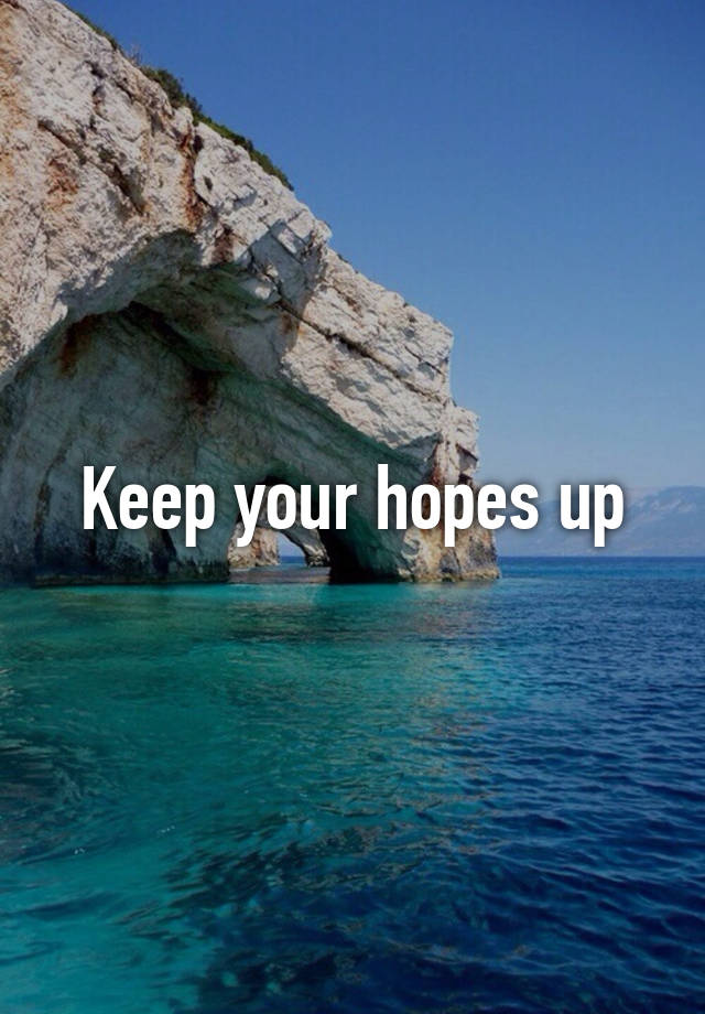 Keep Your Hopes Up