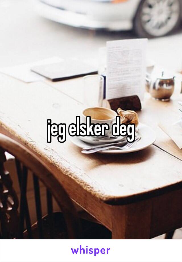 jeg elsker deg