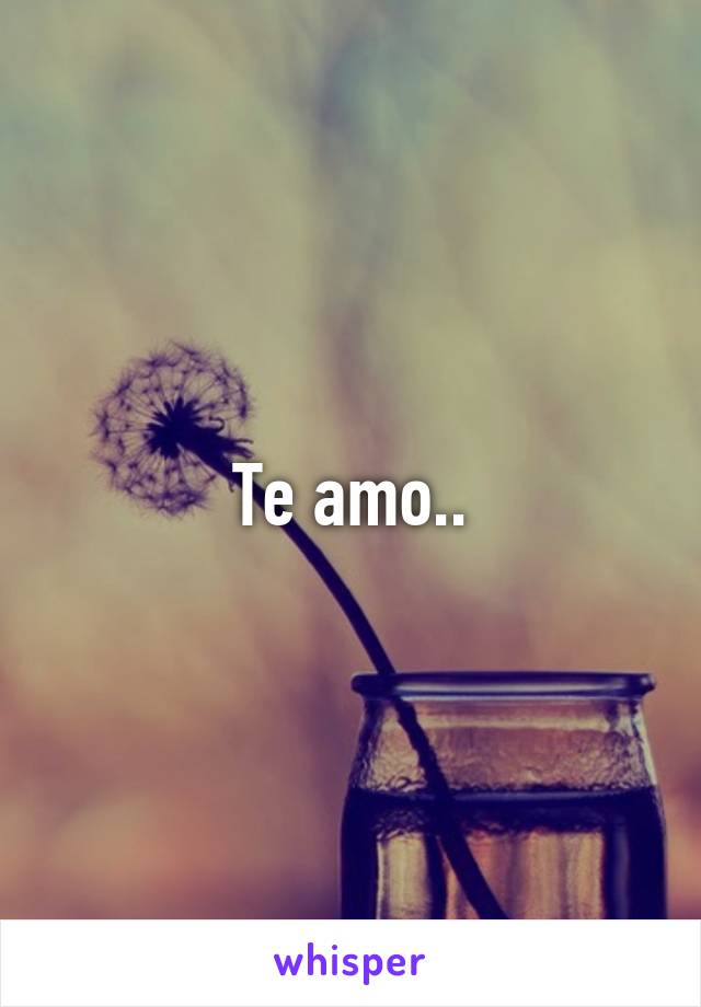 Te amo..