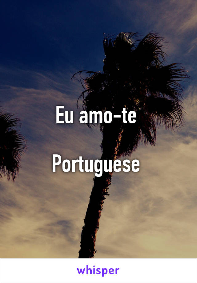 Eu amo-te 

Portuguese 