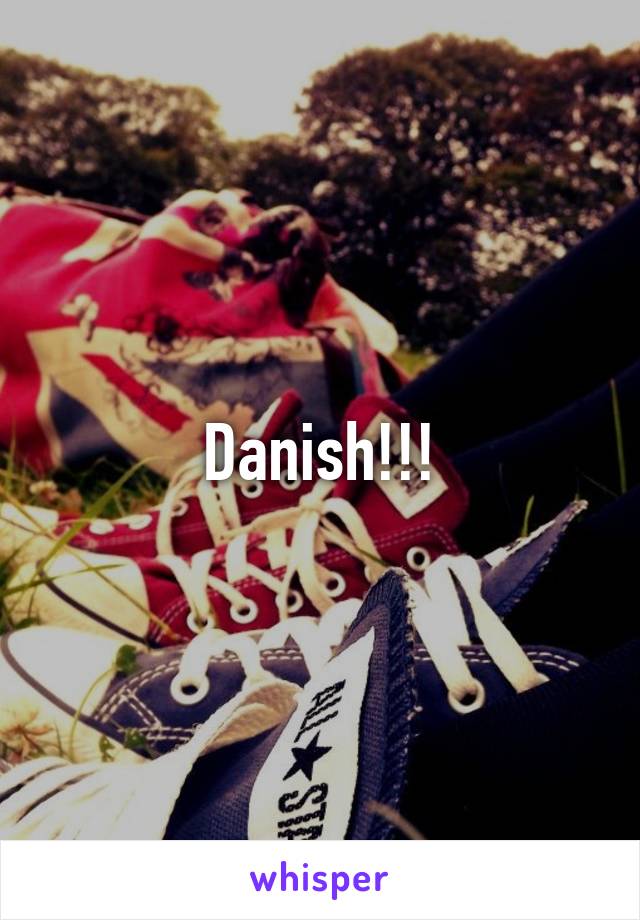 Danish!!!