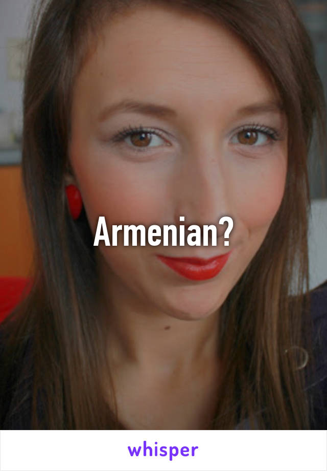 Armenian?