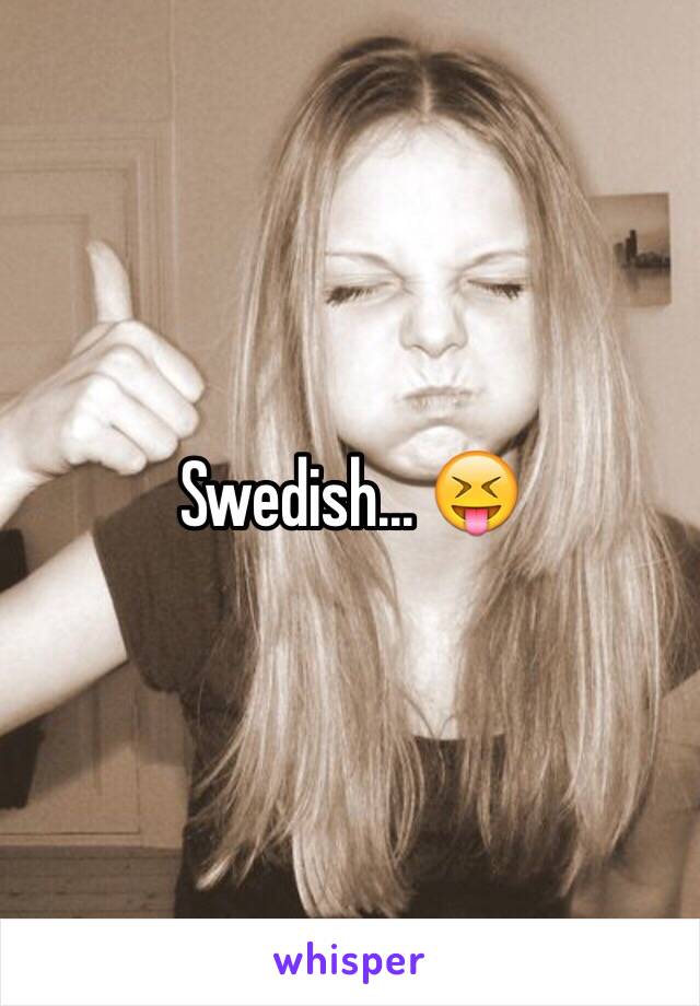 Swedish... 😝