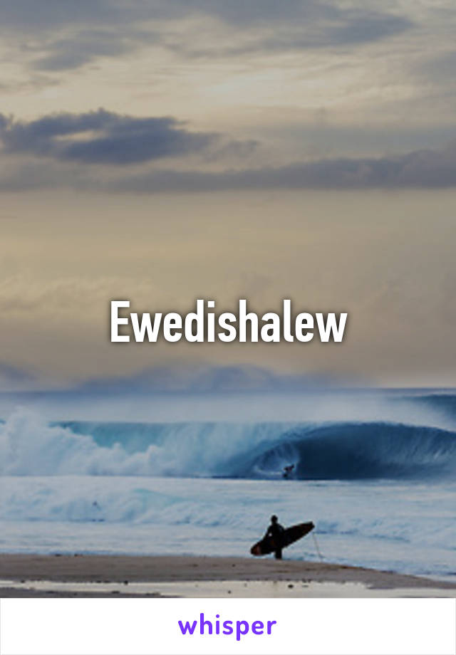 Ewedishalew