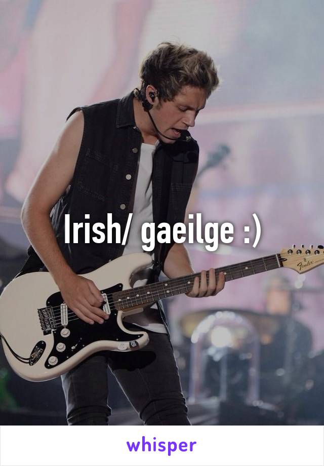 Irish/ gaeilge :)