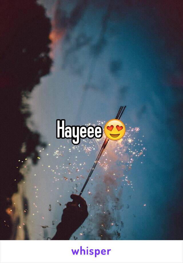 Hayeee😍