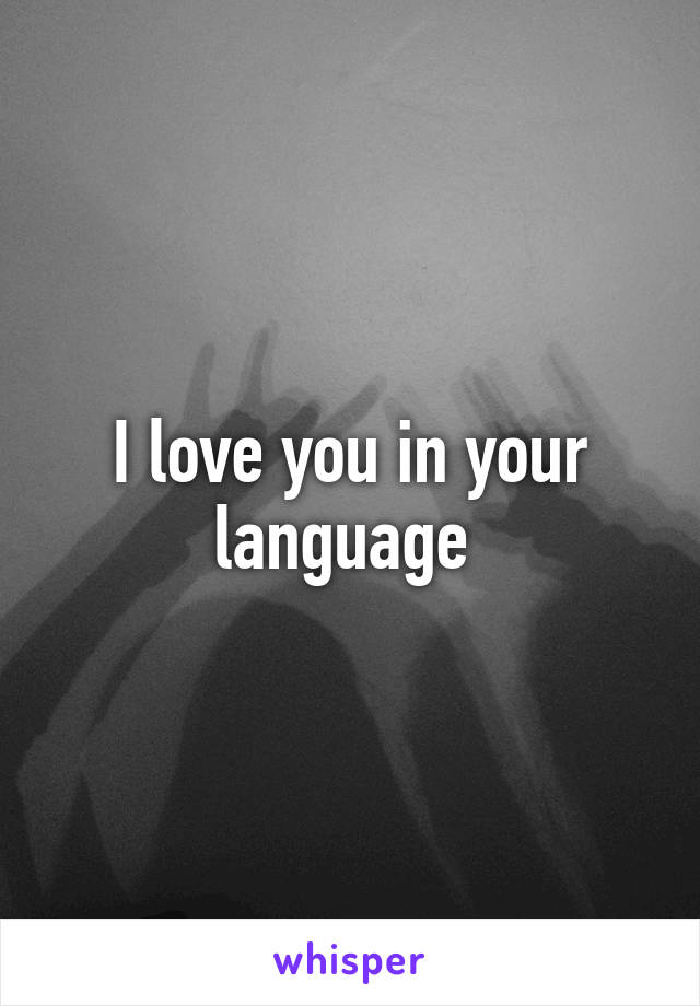 I love you in your language 