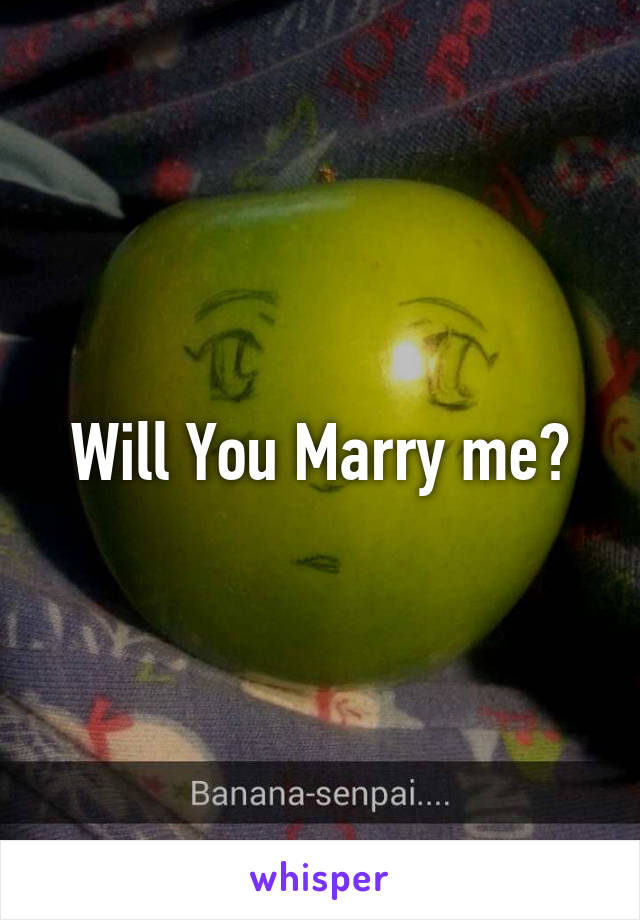 Will You Marry me?