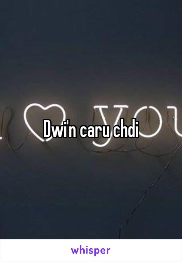 Dwi'n caru chdi 