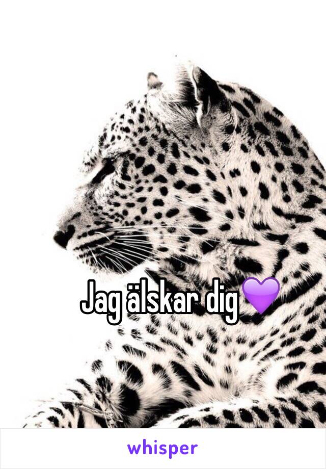 Jag älskar dig💜