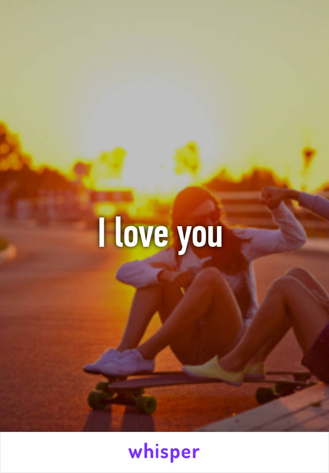 I love you 