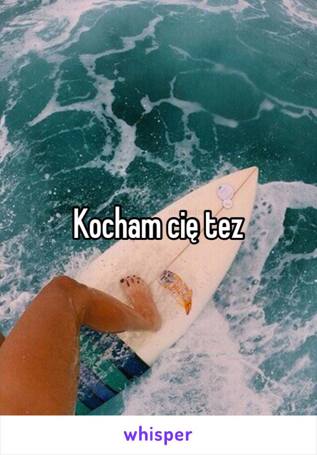 Kocham cię tez 