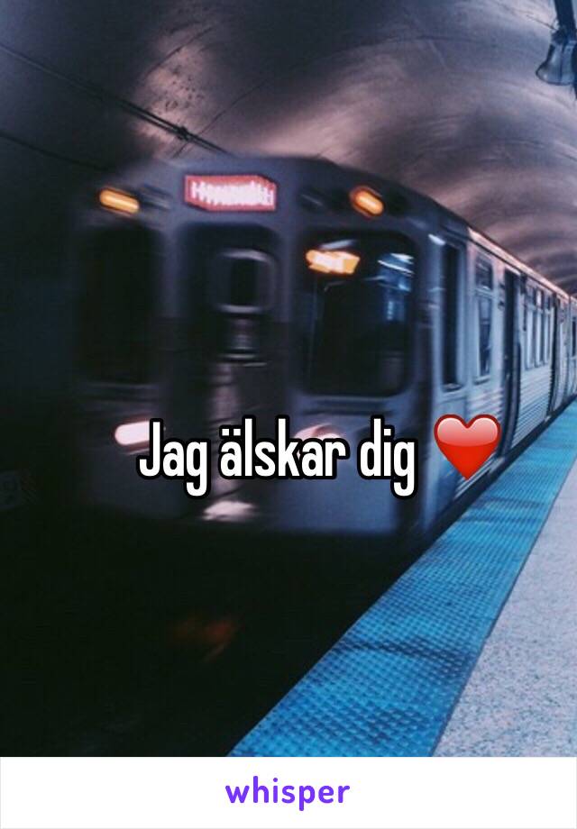 Jag älskar dig ❤️