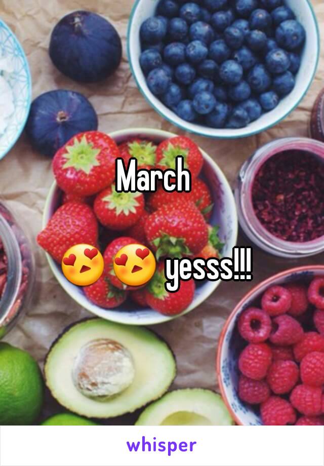 March 

😍😍 yesss!!! 