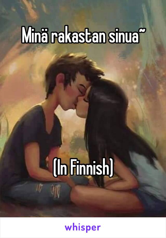 Minä rakastan sinua~





(In Finnish)