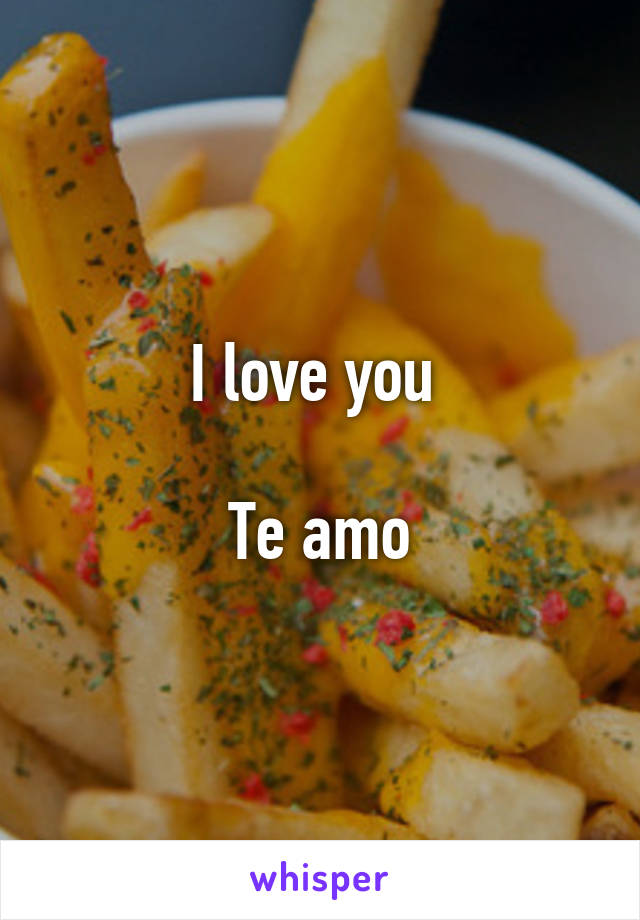 I love you 

Te amo