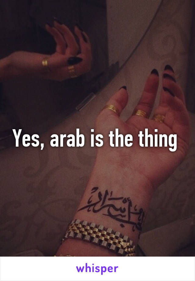 Yes, arab is the thing 