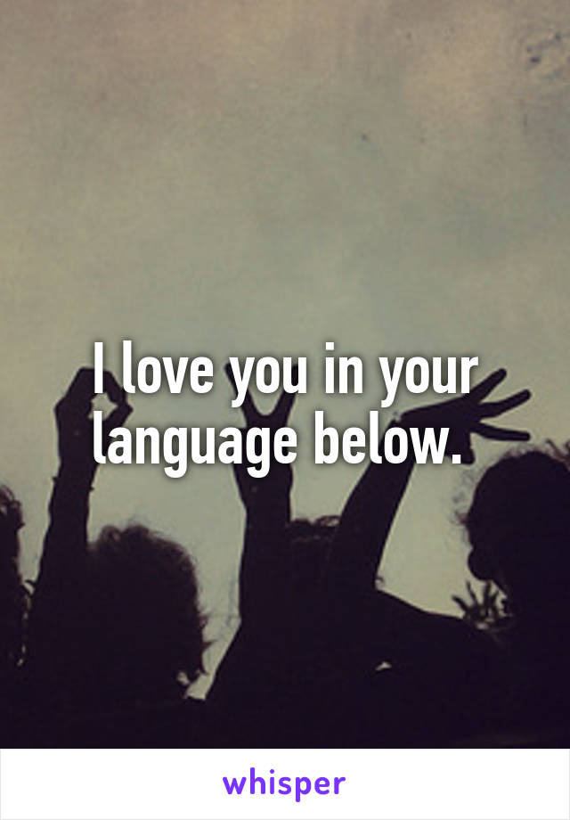 I love you in your language below. 