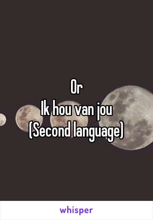 Or 
Ik hou van jou
(Second language)