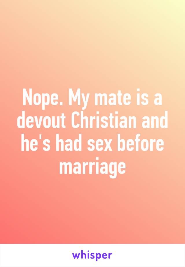 Nope. My mate is a devout Christian and he's had sex before marriage