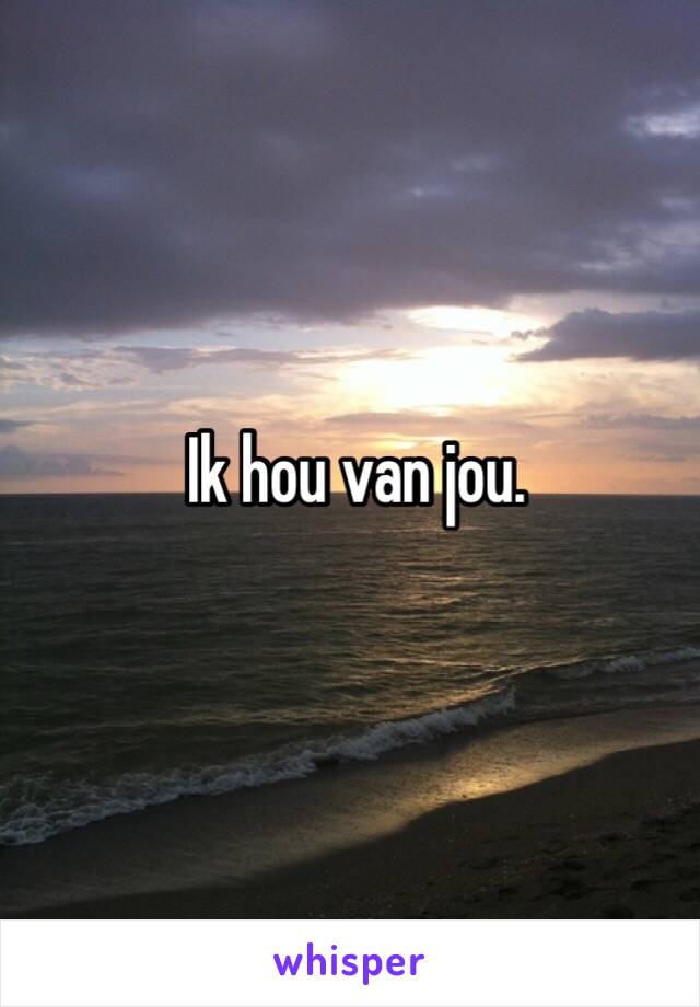 Ik hou van jou.