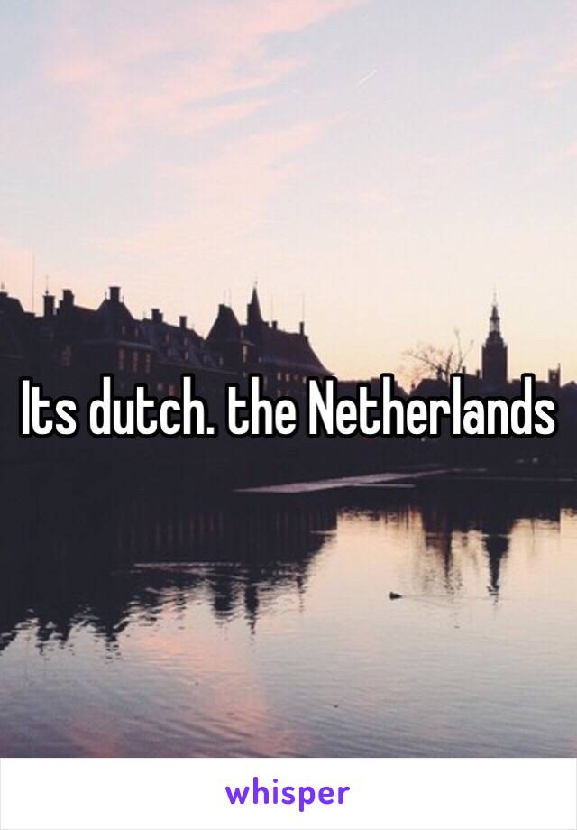 Its dutch. the Netherlands 