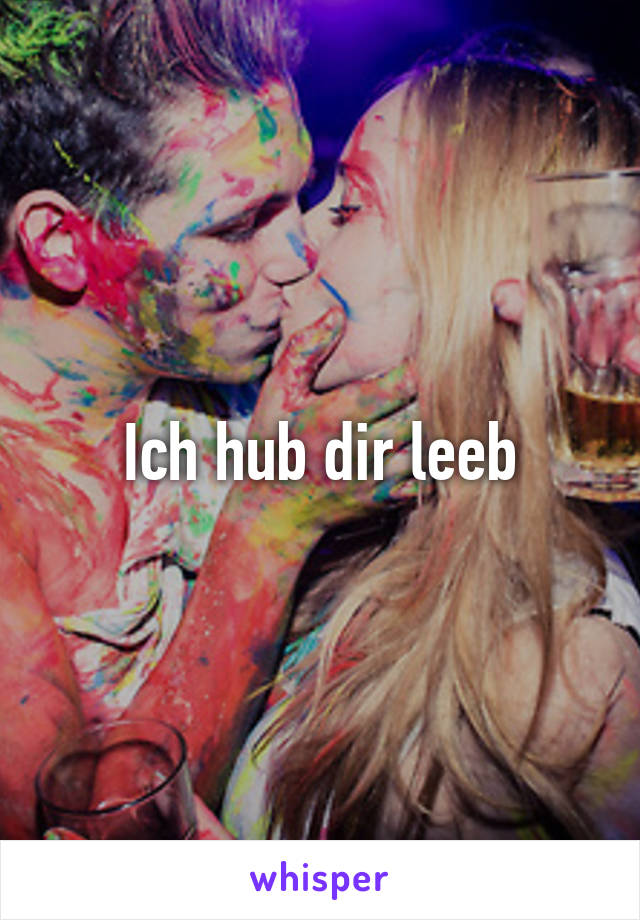 Ich hub dir leeb