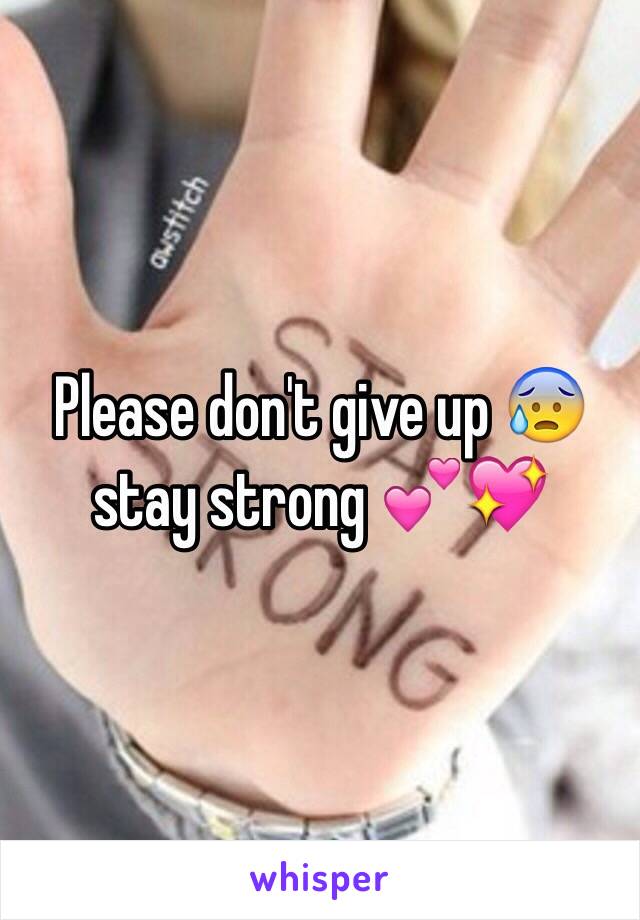 Please don't give up 😰 stay strong 💕💖