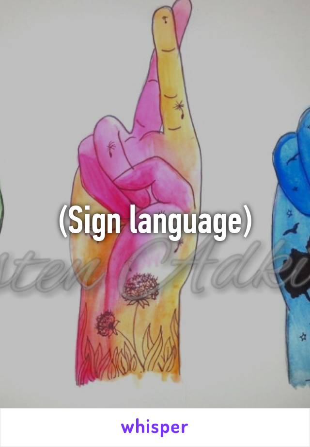 (Sign language)