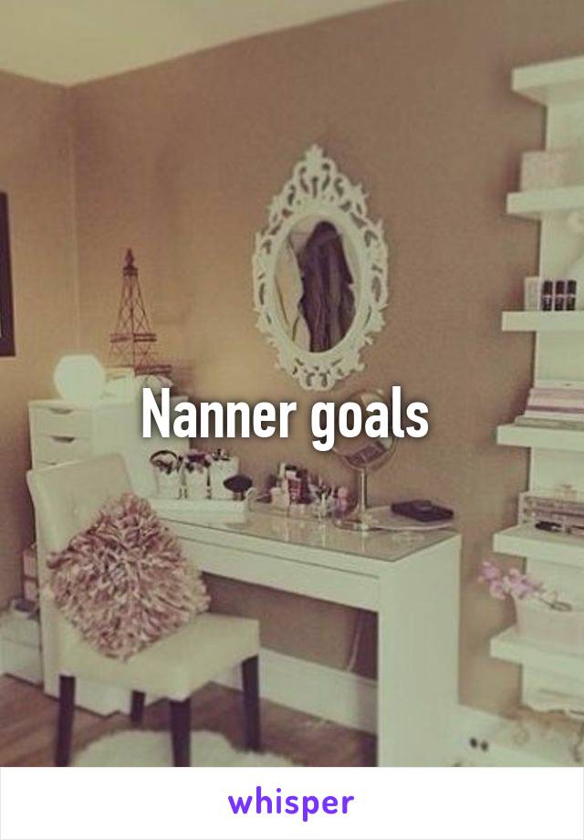 Nanner goals 