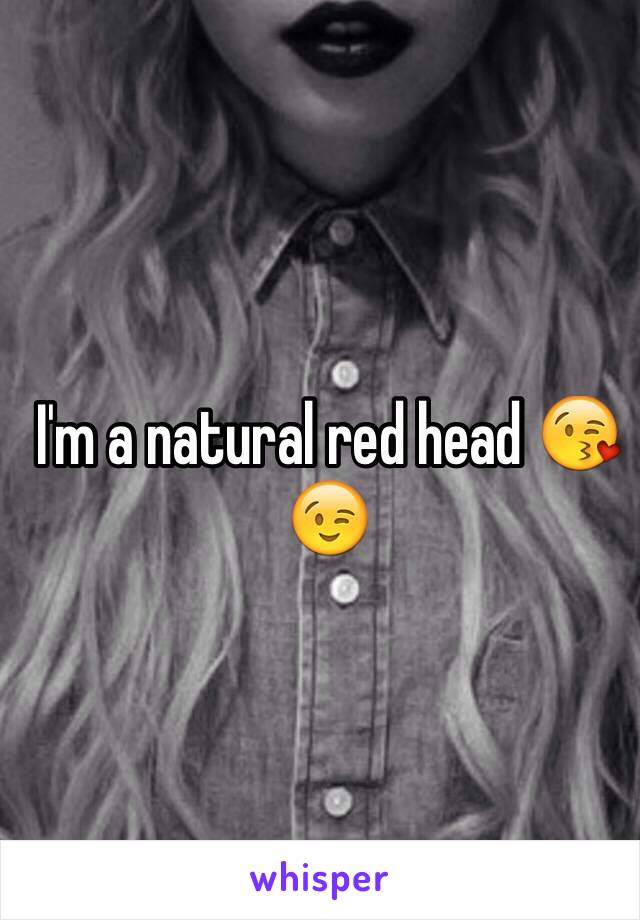 I'm a natural red head 😘😉