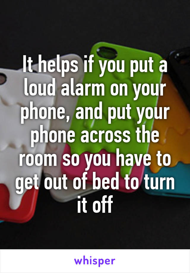 It helps if you put a loud alarm on your phone, and put your phone across the room so you have to get out of bed to turn it off