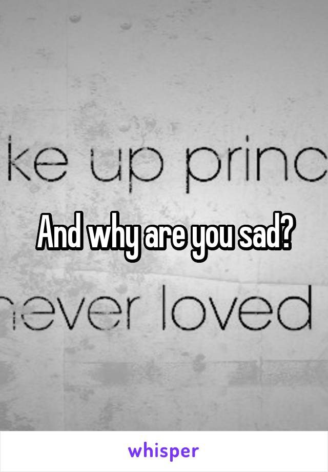 And why are you sad?