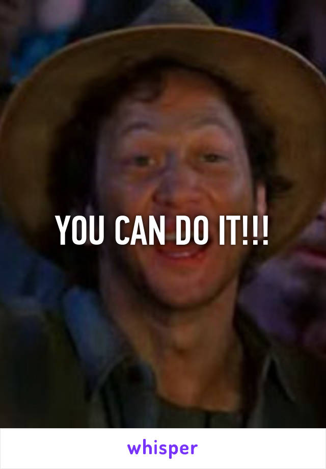 YOU CAN DO IT!!!