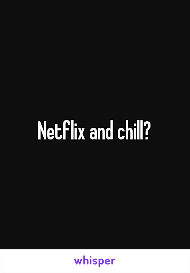 Netflix and chill?