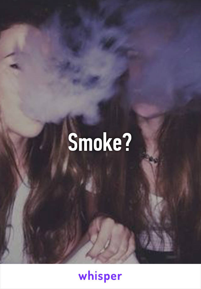 Smoke?