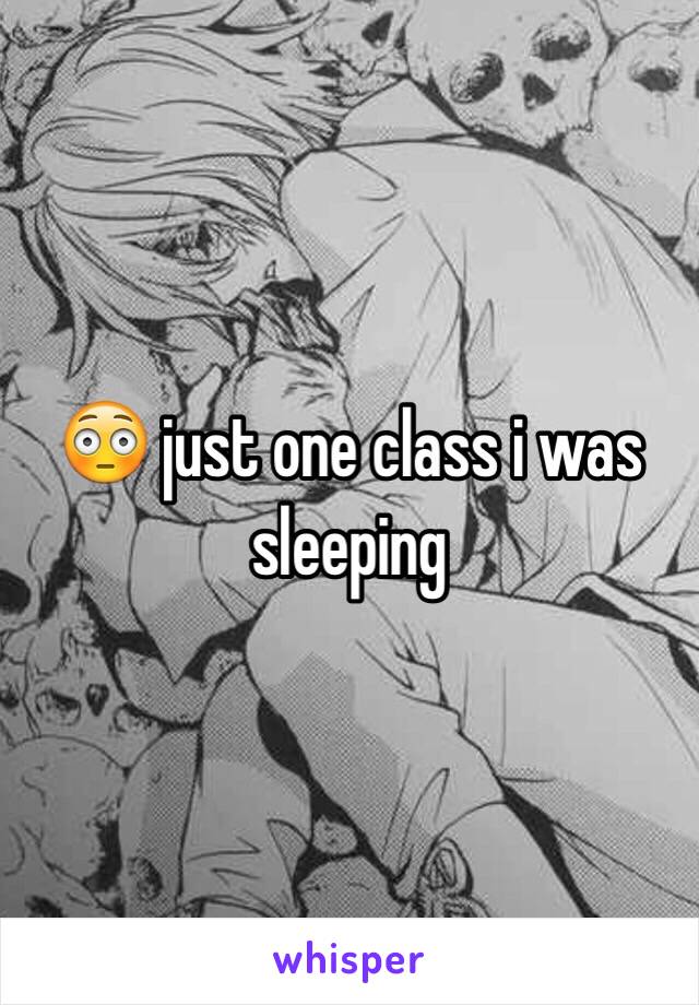😳 just one class i was sleeping 