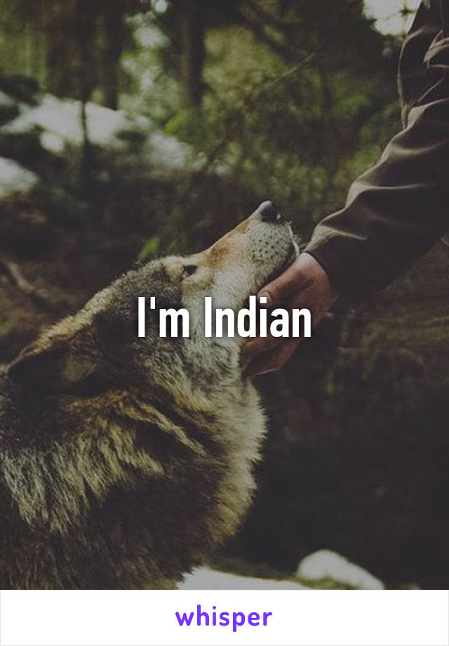 I'm Indian