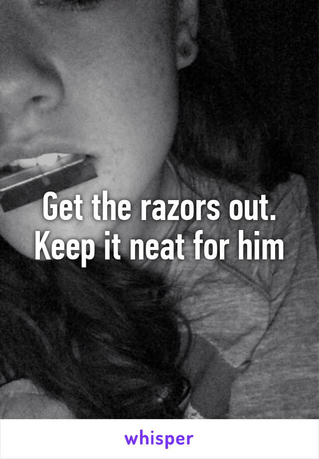 Get the razors out. Keep it neat for him