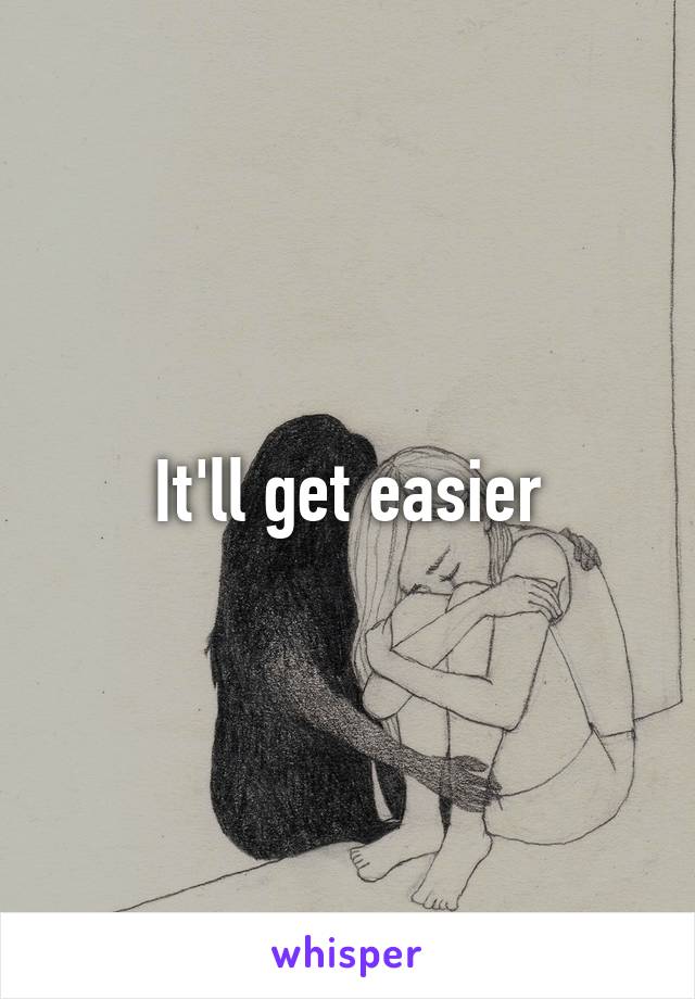 It'll get easier
