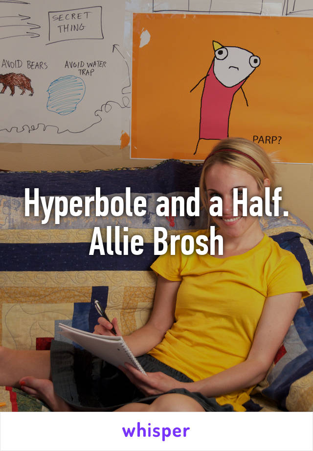 Hyperbole and a Half. Allie Brosh