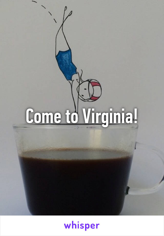Come to Virginia!