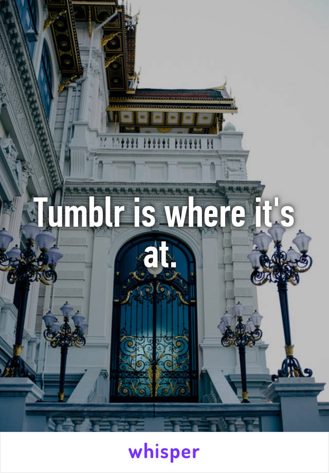 Tumblr is where it's at. 