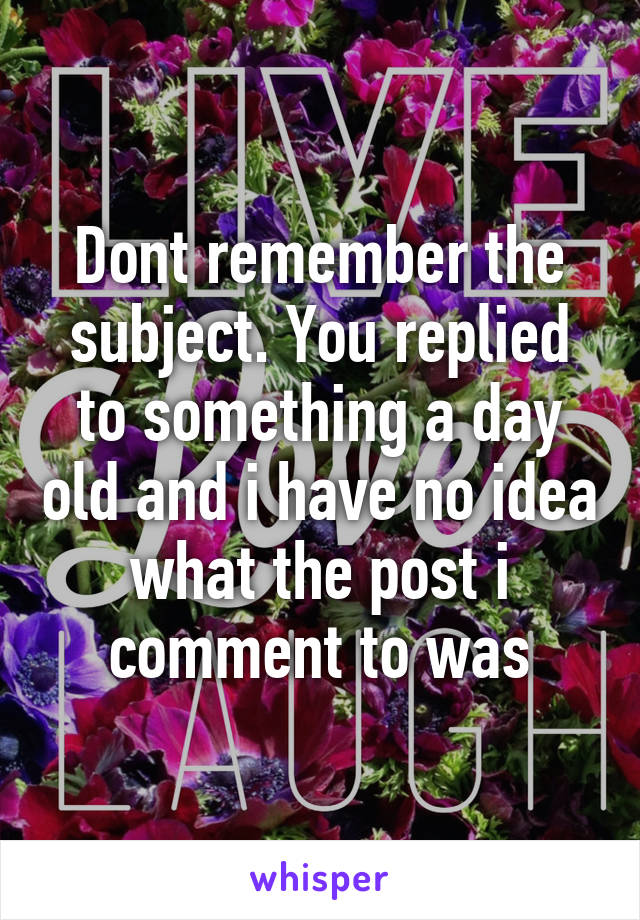 Dont remember the subject. You replied to something a day old and i have no idea what the post i comment to was