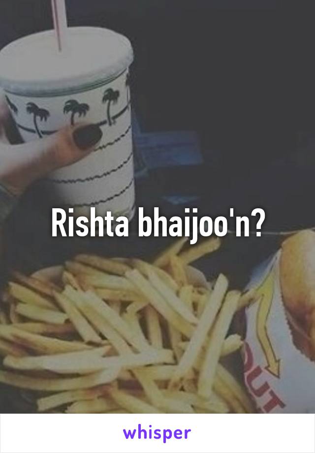 Rishta bhaijoo'n?