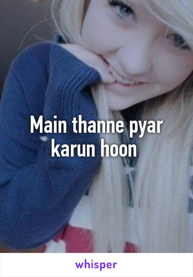 Main thanne pyar karun hoon 