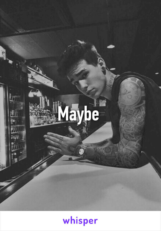 Maybe 